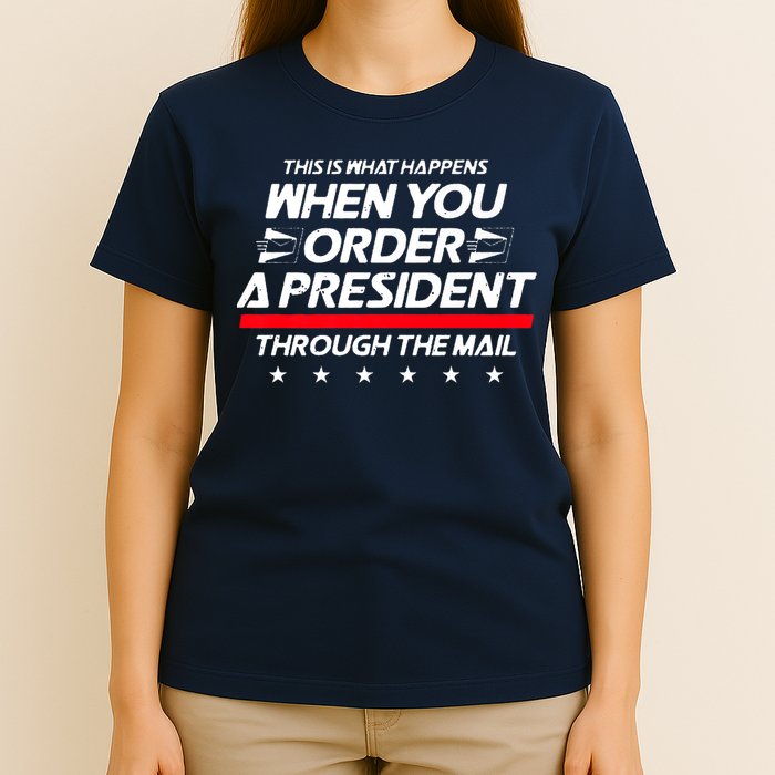 This Is What Happens When You Order A President Through Mail T-Shirt
