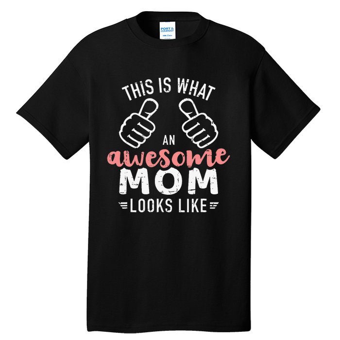 This is what an awesome mom looks like mother's day Tall T-Shirt