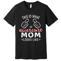 This is what an awesome mom looks like mother's day Premium T-Shirt