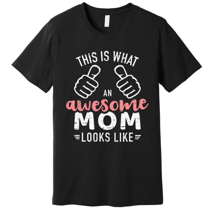 This is what an awesome mom looks like mother's day Premium T-Shirt