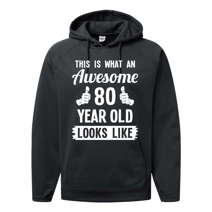 This Is What An Awesome 80 Year Old Looks Like 80th Birthday Performance Fleece Hoodie