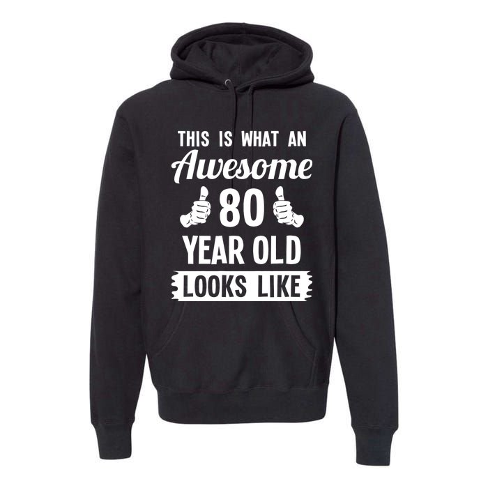 This Is What An Awesome 80 Year Old Looks Like 80th Birthday Premium Hoodie