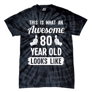 This Is What An Awesome 80 Year Old Looks Like 80th Birthday Tie-Dye T-Shirt