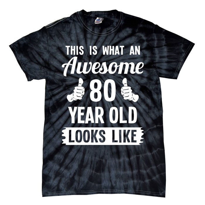 This Is What An Awesome 80 Year Old Looks Like 80th Birthday Tie-Dye T-Shirt