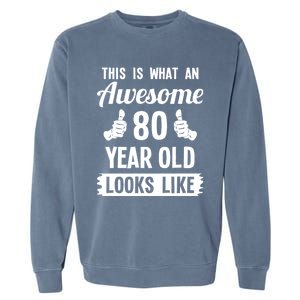 This Is What An Awesome 80 Year Old Looks Like 80th Birthday Garment-Dyed Sweatshirt