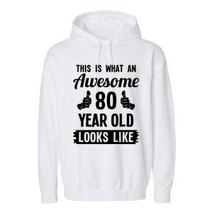 This Is What An Awesome 80 Year Old Looks Like 80th Birthday Garment-Dyed Fleece Hoodie