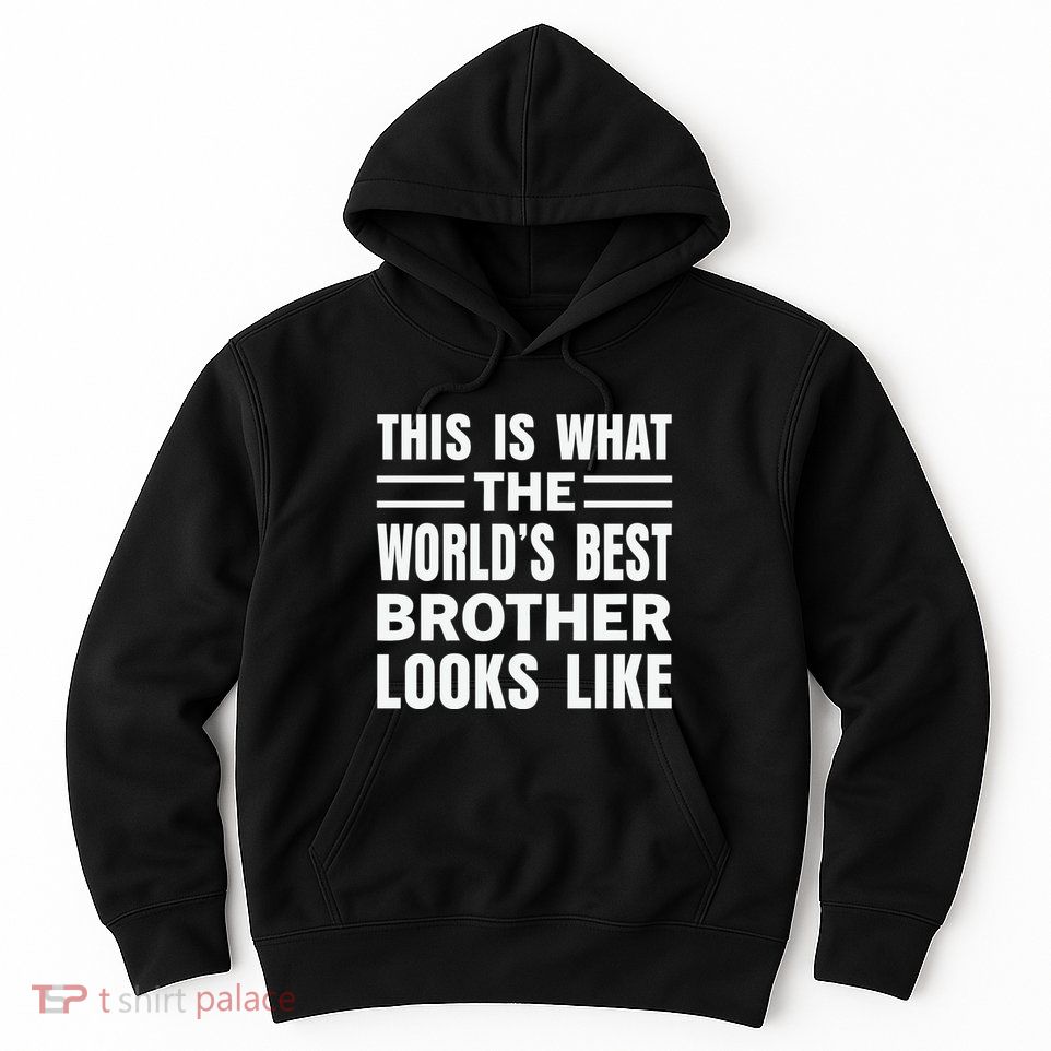 This Is What The World’s Best Brother Looks Like Hoodie