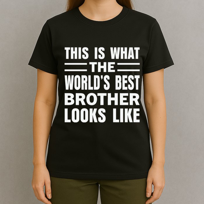 This Is What The World’s Best Brother Looks Like T-Shirt