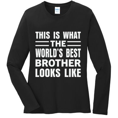 This Is What The World’s Best Brother Looks Like Ladies Long Sleeve Shirt