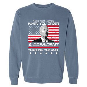 This Is What Happens When You Order A President Through Mail Garment-Dyed Sweatshirt