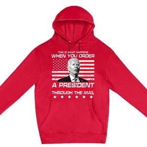 This Is What Happens When You Order A President Through Mail Premium Pullover Hoodie