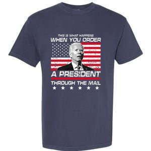 This Is What Happens When You Order A President Through Mail Garment-Dyed Heavyweight T-Shirt