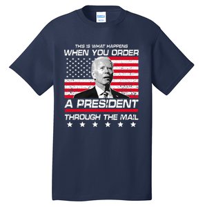 This Is What Happens When You Order A President Through Mail Tall T-Shirt