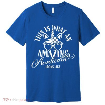 This Is What An Amazing Aunticorn Looks Like Auntie Unicorn Cool Gift Premium T-Shirt