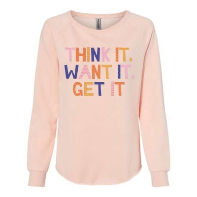 Think It Want It Get It Motivational Quote Womens California Wash Sweatshirt