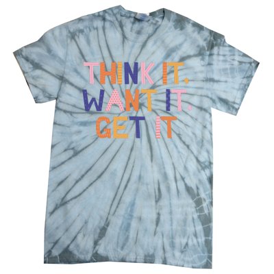 Think It Want It Get It Motivational Quote Tie-Dye T-Shirt