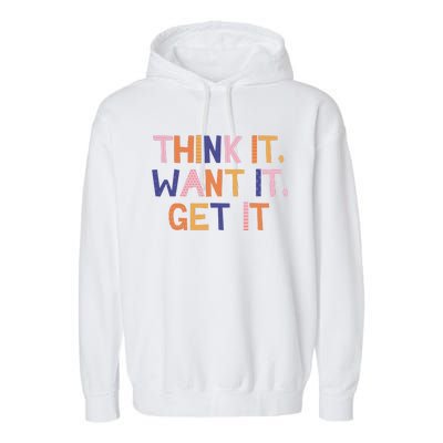 Think It Want It Get It Motivational Quote Garment-Dyed Fleece Hoodie