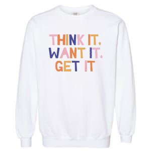 Think It Want It Get It Motivational Quote Garment-Dyed Sweatshirt