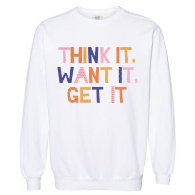 Think It Want It Get It Motivational Quote Garment-Dyed Sweatshirt