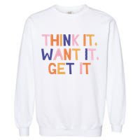 Think It Want It Get It Motivational Quote Garment-Dyed Sweatshirt