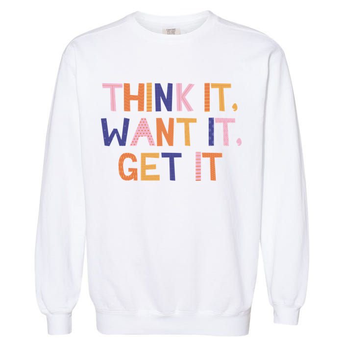 Think It Want It Get It Motivational Quote Garment-Dyed Sweatshirt