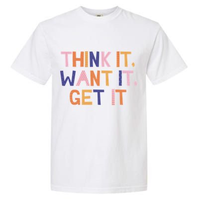 Think It Want It Get It Motivational Quote Garment-Dyed Heavyweight T-Shirt