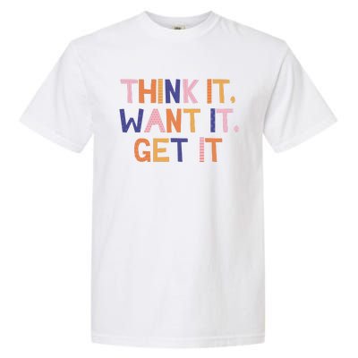 Think It Want It Get It Motivational Quote Garment-Dyed Heavyweight T-Shirt