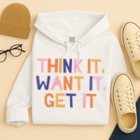 Think It Want It Get It Motivational Quote Hoodie