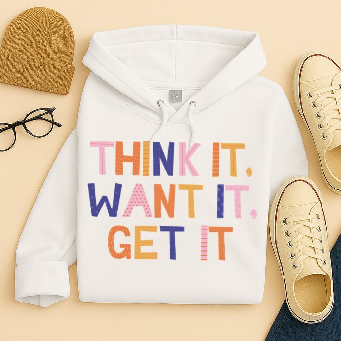 Think It Want It Get It Motivational Quote Hoodie