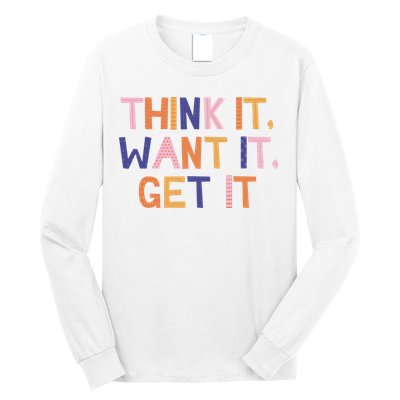 Think It Want It Get It Motivational Quote Long Sleeve Shirt