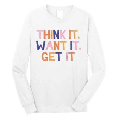 Think It Want It Get It Motivational Quote Long Sleeve Shirt