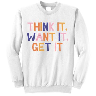 Think It Want It Get It Motivational Quote Sweatshirt