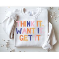 Think It Want It Get It Motivational Quote Sweatshirt