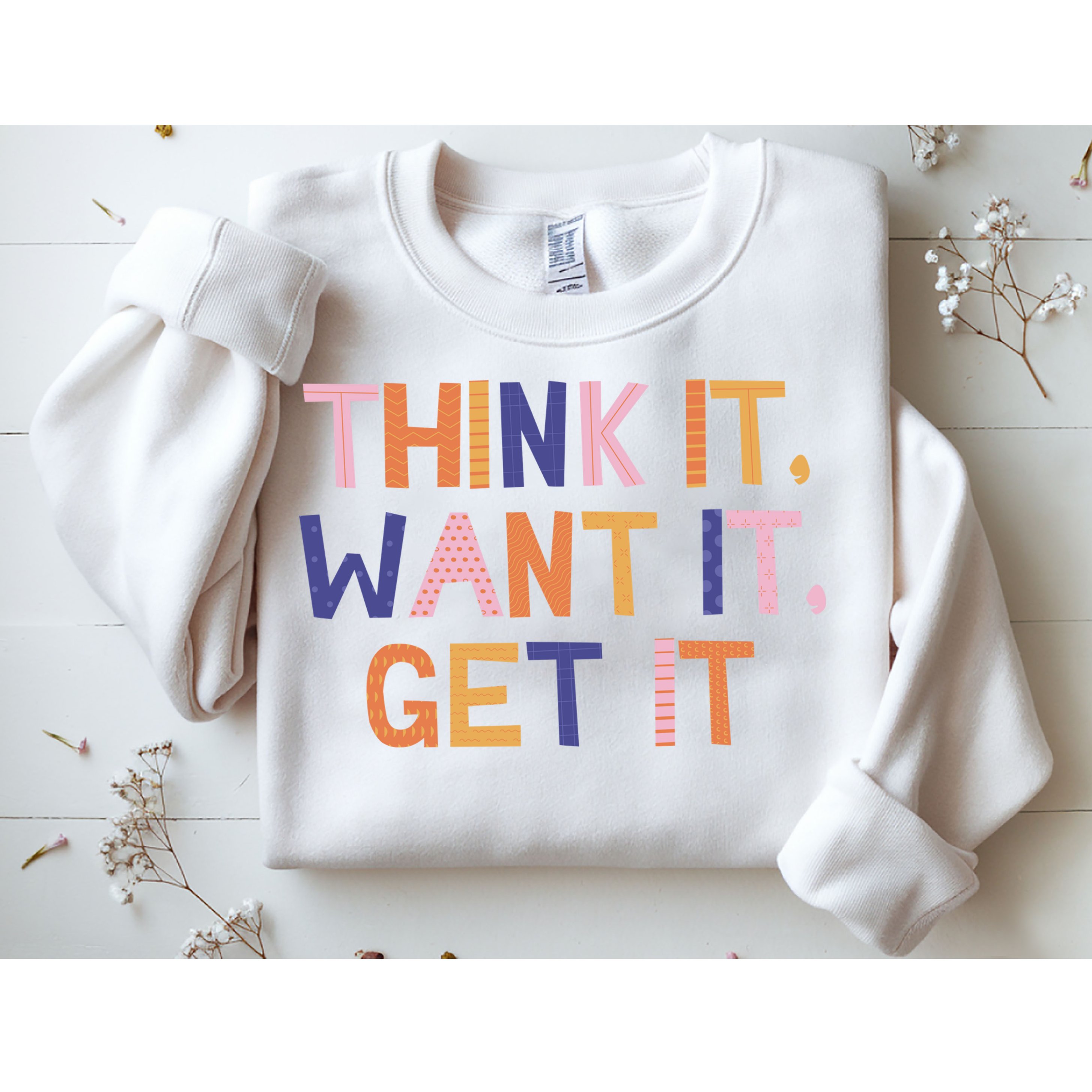 Think It Want It Get It Motivational Quote Sweatshirt