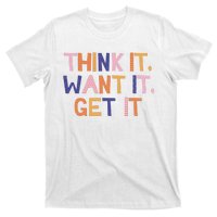 Think It Want It Get It Motivational Quote T-Shirt