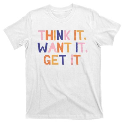 Think It Want It Get It Motivational Quote T-Shirt