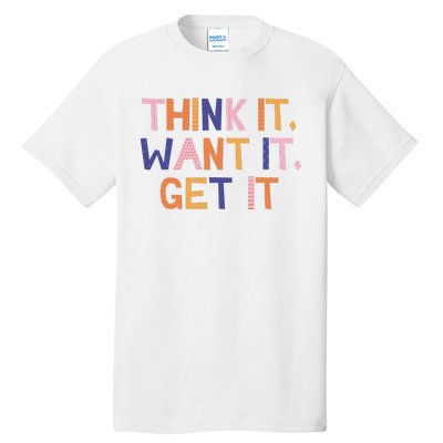 Think It Want It Get It Motivational Quote Tall T-Shirt