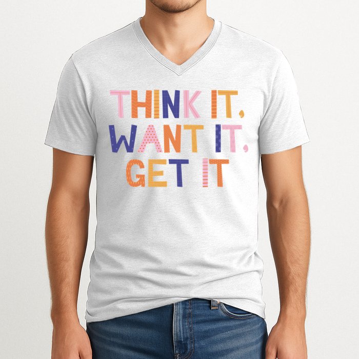 Think It Want It Get It Motivational Quote V-Neck T-Shirt