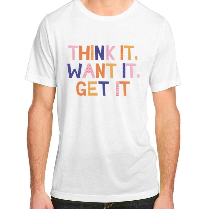 Think It Want It Get It Motivational Quote Adult ChromaSoft Performance T-Shirt