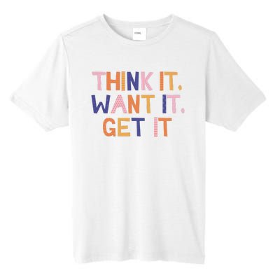 Think It Want It Get It Motivational Quote Tall Fusion ChromaSoft Performance T-Shirt