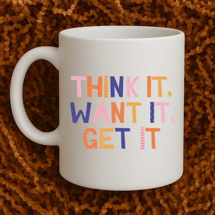 Think It Want It Get It Motivational Quote Mug