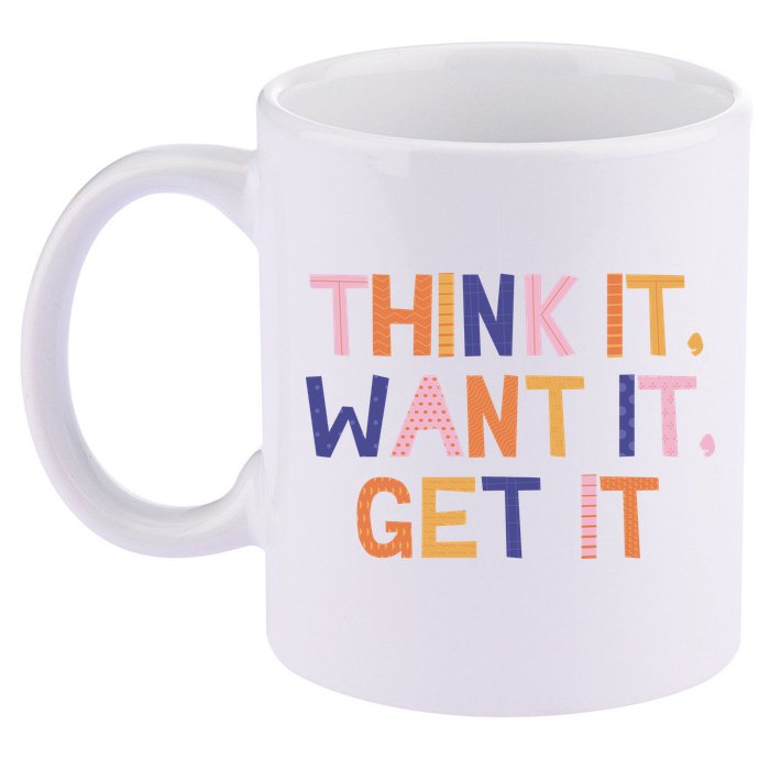 Think It Want It Get It Motivational Quote 11oz C Handle Ceramic Mug