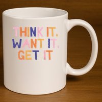 Think It Want It Get It Motivational Quote 11oz C Handle Ceramic Mug