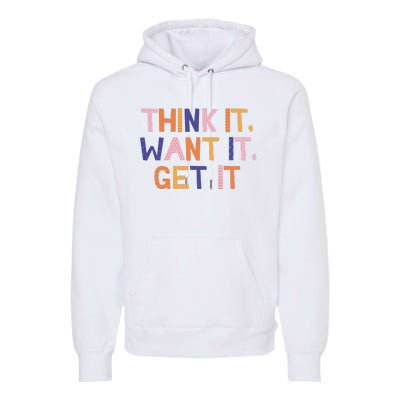 Think It Want It Get It Motivational Quote Premium Hoodie