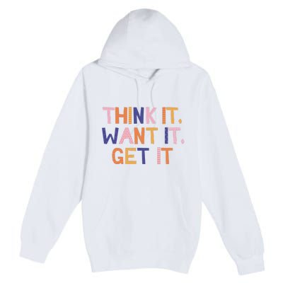 Think It Want It Get It Motivational Quote Premium Pullover Hoodie