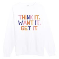 Think It Want It Get It Motivational Quote Premium Crewneck Sweatshirt