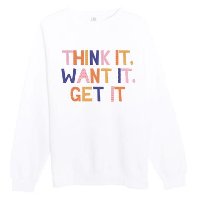 Think It Want It Get It Motivational Quote Premium Crewneck Sweatshirt