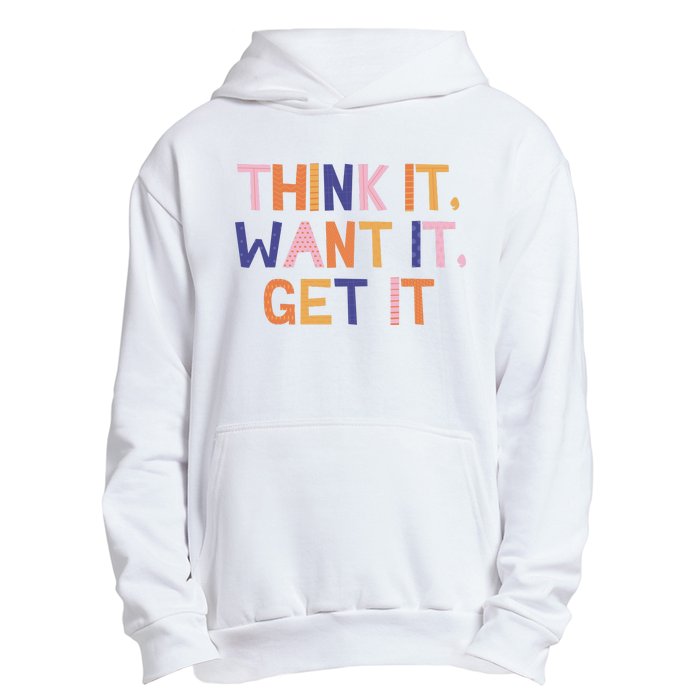 Think It Want It Get It Motivational Quote Urban Pullover Hoodie