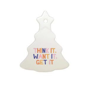 Think It Want It Get It Motivational Quote Ceramic Tree Ornament