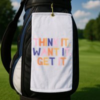 Think It Want It Get It Motivational Quote Golf Towel